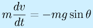 m\frac{dv}{dt}=-mg\sin\theta
