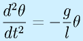 \frac{d^2\theta}{dt^2}=-\frac{g}{l}\theta