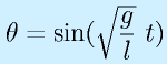 \theta=\sin(\sqrt{\frac{g}{l}}~t)