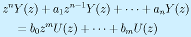 &&z^nY(z)+a_1z^{n-1}Y(z)+\cdots+a_nY(z)\nonumber\\&&~~~=b_0z^mU(z)+\cdots+b_mU(z)