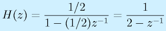 H(z)=\frac{1/2}{1-(1/2)z^{-1}}=\frac{1}{2-z^{-1}}