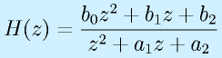 H(z)=\frac{b_0z^2+b_1z+b_2}{z^2+a_1z+a_2}