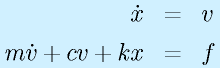 \dot{x}&=&v\nonumber\\ m\dot{v}+cv+kx&=&f