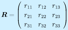 \vect{R}=\left(\begin{array}{rrr} r_{11}&r_{12}&r_{13}\\r_{21}&r_{22}&r_{23}\\r_{31}&r_{32}&r_{33}\end{array}\right)