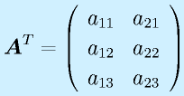 \vect{A}^T=\left(\begin{array}{rr} a_{11}&a_{21}\\  a_{12}&a_{22}\\  a_{13}&a_{23}\end{array}\right)