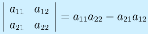 \left|\begin{array}{cc}a_{11}&a_{12}\\a_{21}&a_{22}\end{array}\right|=a_{11}a_{22}-a_{21}a_{12}