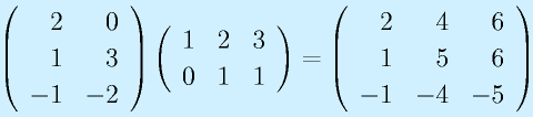 \left(\begin{array}{rr}2&0\\1&3\\-1&-2\end{array}\right) \left(\begin{array}{rrr}1&2&3\\0&1&1\end{array}\right) = \Mss{2}{4}{6}{1}{5}{6}{-1}{-4}{-5}