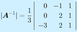 |\vect{A}^{-1}|=\frac13\left|\begin{array}{rrr}0&-1&1\\0&2&1\\-3&2&1\end{array}\right|