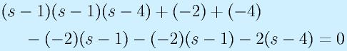 &&(s-1)(s-1)(s-4)+(-2)+(-4)\nonumber\\&&~~~~-(-2)(s-1)-(-2)(s-1)-2(s-4)=0