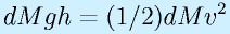 dMgh=(1/2)dMv^2
