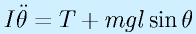 I\ddot{\theta}=T+mgl\sin\theta