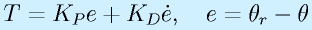 T=K_Pe+K_D\dot{e},~~~e=\theta_r-\theta