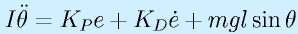 I\ddot{\theta}=K_Pe+K_D\dot{e}+mgl\sin\theta