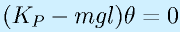 (K_P-mgl)\theta=0