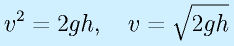 v^2=2gh,~~~ v=\sqrt{2gh}