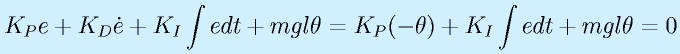K_Pe+K_D\dot{e}+K_I\int edt+mgl\theta=K_P(-\theta)+K_I\int edt+mgl\theta=0