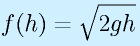 f(h)=\sqrt{2gh}