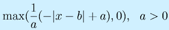 \mbox{max}(\frac{1}{a}(-|x-b|+a),0),~~a>0