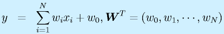y&=&\sum^N_{i=1}w_ix_i+w_0, \vect{W}^T=(w_0,w_1,\cdots,w_N)