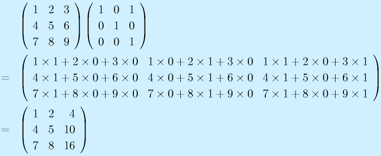 &&\Mss123456789 \Mss101010001\nonumber\\&=&\Mss{1\times1+2\times0+3\times0}{1\times0+2\times1+3\times0}{1\times1+2\times0+3\times1}{4\times1+5\times0+6\times0}{4\times0+5\times1+6\times0}{4\times1+5\times0+6\times1}{7\times1+8\times0+9\times0}{7\times0+8\times1+9\times0}{7\times1+8\times0+9\times1}\nonumber\\&=&\Mss12445{10}78{16}