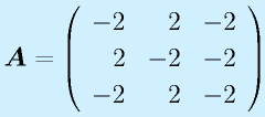 \vect{A}=\Mss{-2}{2}{-2}{2}{-2}{-2}{-2}{2}{-2}