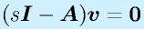 (s\vect{I}-\vect{A})\vect{v}=\vect{0}