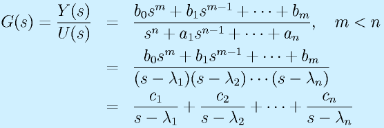 G(s)=\frac{Y(s)}{U(s)}&=&\frac{b_0s^m+b_1s^{m-1}+\cdots+b_m}{s^n+a_1s^{n-1}+\cdots+a_n},~~~m<n\nonumber\\  &=&\frac{b_0s^m+b_1s^{m-1}+\cdots+b_m}{(s-\lambda_1)(s-\lambda_2)\cdots(s-\lambda_n)}\nonumber\\  &=&\frac{c_1}{s-\lambda_1}+\frac{c_2}{s-\lambda_2}+\cdots+\frac{c_n}{s-\lambda_n}
