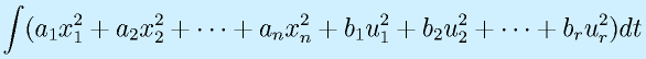 \int(a_1x_1^2+a_2x_2^2+\cdots+a_nx_n^2+b_1u_1^2+b_2u_2^2+\cdots+b_ru_r^2)dt