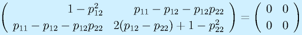 \Mtt{1-p_{12}^2}{p_{11}-p_{12}-p_{12}p_{22}}{p_{11}-p_{12}-p_{12}p_{22}}{2(p_{12}-p_{22})+1-p_{22}^2}=\Mtt0000