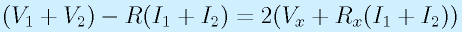 (V_1+V_2)-R(I_1+I_2)=2(V_x+R_x(I_1+I_2))