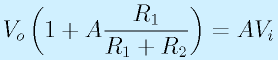V_o\left(1+A\frac{R_1}{R_1+R_2}\right)=AV_i