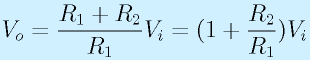 V_o=\frac{R_1+R_2}{R_1}V_i=(1+\frac{R_2}{R_1})V_i