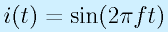 i(t)=\sin(2\pi ft)