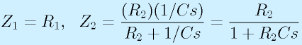 Z_1=R_1,~~Z_2=\frac{(R_2)(1/Cs)}{R_2+1/Cs}=\frac{R_2}{1+R_2Cs}