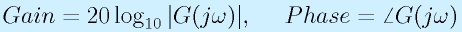 Gain=20\log_{10}|G(j\omega)|,~~~~Phase=\angle G(j\omega)