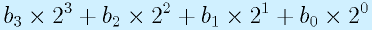 b_3\times2^3+b_2\times2^2+b_1\times2^1+b_0\times2^0