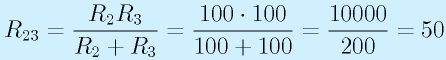 R_{23}=\frac{R_2R_3}{R_2+R_3}=\frac{100\cdot100}{100+100}=\frac{10000}{200}=50