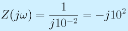 Z(j\omega)=\frac{1}{j10^{-2}}=-j10^2