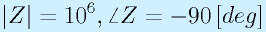|Z|=10^6, \angle Z=-90\,[deg]