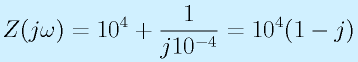 Z(j\omega)=10^4+\frac{1}{j10^{-4}}=10^4(1-j)