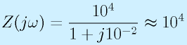 Z(j\omega)=\frac{10^4}{1+j10^{-2}}\approx 10^4