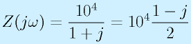 Z(j\omega)=\frac{10^4}{1+j}=10^4\frac{1-j}{2}