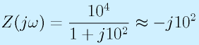 Z(j\omega)=\frac{10^4}{1+j10^2}\approx -j10^2