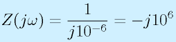 Z(j\omega)=\frac{1}{j10^{-6}}=-j10^6