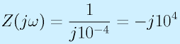 Z(j\omega)=\frac{1}{j10^{-4}}=-j10^4
