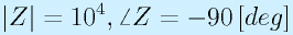 |Z|=10^4, \angle Z=-90\,[deg]