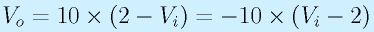 V_o=10\times(2-V_i)=-10\times(V_i-2)