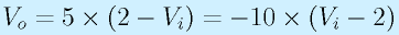 V_o=5\times(2-V_i)=-10\times(V_i-2)