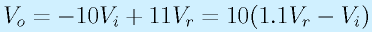 V_o=-10V_i+11V_r=10(1.1V_r-V_i)