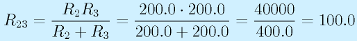 R_{23}=\frac{R_2R_3}{R_2+R_3}=\frac{200.0\cdot200.0}{200.0+200.0}=\frac{40000}{400.0}=100.0